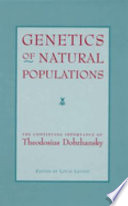 Genetics of natural populations : the continuing importance of Theodosius Dobzhansky /