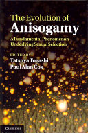 The evolution of anisogamy : a fundamental phenomenon underlying sexual selection /