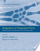 Origination of organismal form : beyond the gene in developmental and evolutionary biology /