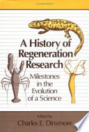 A History of regeneration research : milestones in the evolution of a science /