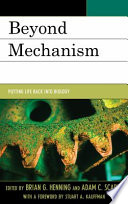 Beyond mechanism : putting life back into biology /