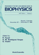 Proceedings of the First Latin American School on Biophysics : November 26-December 8, 1984 /