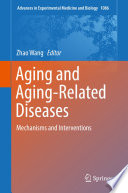 Aging and Aging-Related Diseases : Mechanisms and Interventions /