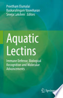 Aquatic Lectins : Immune Defense, Biological Recognition and Molecular Advancements /