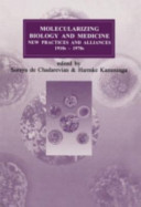 Molecularizing biology and medicine : new practices and alliances, 1910s-1970s /