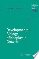Developmental biology of neoplastic growth /