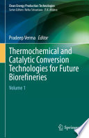 Thermochemical and Catalytic Conversion Technologies for Future Biorefineries : Volume 1 /
