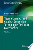 Thermochemical and Catalytic Conversion Technologies for Future Biorefineries : Volume 2 /