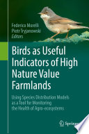 Birds as Useful Indicators of High Nature Value Farmlands : Using Species Distribution Models as a Tool for Monitoring the Health of Agro-ecosystems /