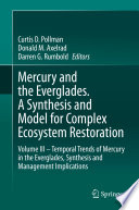 Mercury and the Everglades. A Synthesis and Model for Complex Ecosystem Restoration : Volume III - Temporal Trends of Mercury in the Everglades, Synthesis and Management Implications /