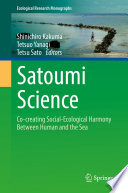 Satoumi Science : Co-creating Social-Ecological Harmony Between Human and the Sea /