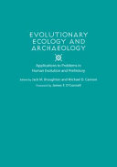 Evolutionary ecology and archaeology : applications to problems in human evolution and prehistory /