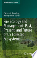 Fire Ecology and Management: Past, Present, and Future of US Forested Ecosystems /