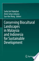 Conserving Biocultural Landscapes in Malaysia and Indonesia for Sustainable Development  /