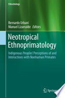 Neotropical Ethnoprimatology : Indigenous Peoples' Perceptions of and Interactions with Nonhuman Primates /