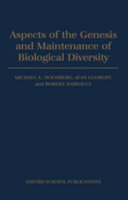 Aspects of the genesis and maintenance of biological diversity /