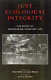Just ecological integrity : the ethics of maintaining planetary life /