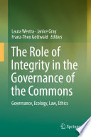 The role of integrity in the governance of the commons : governance, ecology, law, ethics /