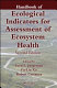 Handbook of ecological indicators for assessment of ecosystem health /