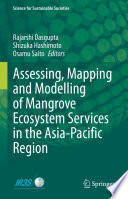Assessing, Mapping and Modelling of Mangrove Ecosystem Services in the Asia-Pacific Region /