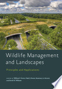 Wildlife management and landscapes : principles and applications /