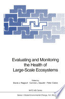 Evaluating and monitoring the health of large-scale ecosystems /