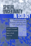 Spatial uncertainty in ecology : implications for remote sensing and GIS applications /