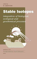 Stable isotopes : integration of biological, ecological and geochemical processes /