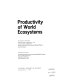 Productivity of world ecosystems : proceedings of a symposium presented August 31-September 1, 1972, at the V General Assembly of the Special Committee for the International Biological Program, Seattle, Washington /