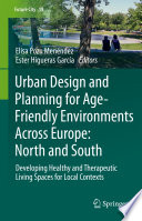 Urban Design and Planning for Age-Friendly Environments Across Europe: North and South : Developing Healthy and Therapeutic Living Spaces for Local Contexts /