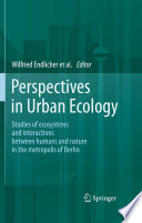 Perspectives in urban ecology : ecosystems and interactions between humans and nature in the metropolis of Berlin /