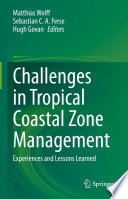 Challenges in Tropical Coastal Zone Management : Experiences and Lessons Learned /