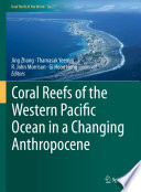 Coral Reefs of the Western Pacific Ocean in a Changing Anthropocene /