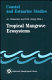 Tropical mangrove ecosystems /