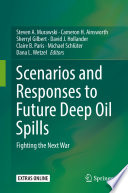 Scenarios and Responses to Future Deep Oil Spills : Fighting the Next War /