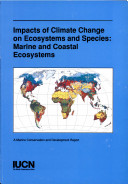 Impacts of climate change on ecosystems and species : marine and coastal ecosystems /