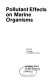 Pollutant effects on marine organisms /