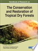 Handbook of research on the conservation and restoration of tropical dry forests /