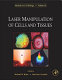 Laser Manipulation of Cells and Tissues /