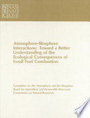 Atmosphere-biosphere interactions : toward a better understanding of the ecological consequences of fossil fuel combustion : a report /