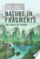 Nature in fragments : the legacy of sprawl /