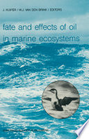 Fate and effects of oil in marine ecosystems : proceedings of the Conference on Oil Pollution Organized under the auspices of the International Association on Water Pollution Research and Control (IAWPRC) by the Netherlands Organization for Applied Scientific Research TNO Amsterdam, the Netherlands, 23-27 February 1987 /