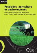 Pesticides, agriculture et environnement : réduire l'utilisation des pesticides et en limiter les impacts environnementaux : expertise scientifique collection Inra - Cemagref /