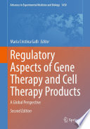 Regulatory Aspects of Gene Therapy and Cell Therapy Products : A Global Perspective /