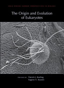 The origin and evolution of eukaryotes : a subject collection from Cold Spring Harbor Perspectives in biology /