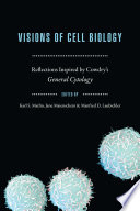 Visions of cell biology : reflections inspired by Cowdry's general cytology /