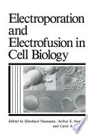 Electroporation and electrofusion in cell biology /