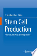 Stem Cell Production : Processes, Practices and Regulations /