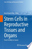 Stem Cells in Reproductive Tissues and Organs : From Fertility to Cancer /