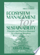 Ecosystem management for sustainability : principles and practices illustrated by a regional biosphere reserve cooperative /